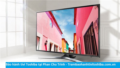 Bảo hành sửa chữa tivi Toshiba tại Phan Chu Trinh