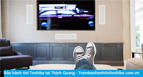 Bảo hành sửa chữa tivi Toshiba tại Thịnh Quang