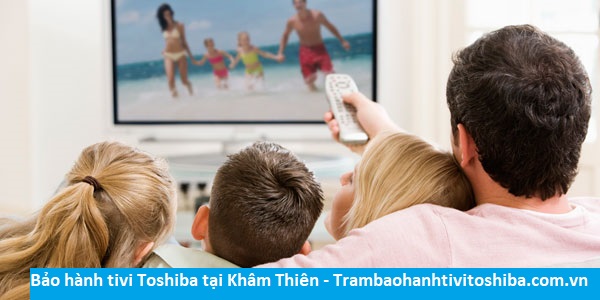 Bảo hành tivi Toshiba tại Khâm Thiên - Địa chỉ Bảo hành tivi Toshiba tại nhà ở Phường Khâm Thiên