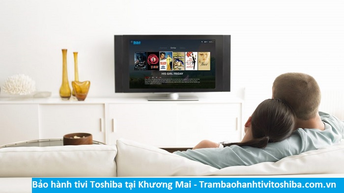 Bảo hành tivi Toshiba tại Khương Mai - Địa chỉ Bảo hành tivi Toshiba tại nhà ở Phường Khương Mai