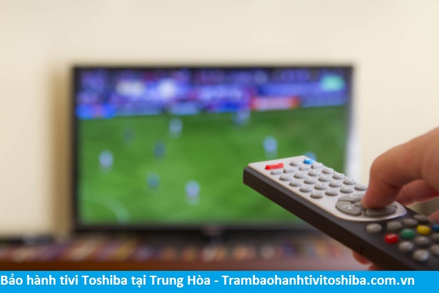 Bảo hành tivi Toshiba tại Trung Hòa - Địa chỉ Bảo hành tivi Toshiba tại nhà ở Phường Trung Hòa